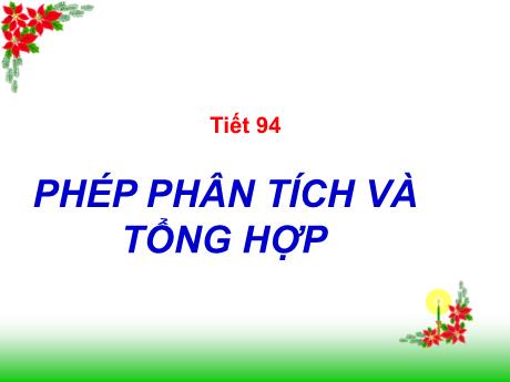 Bài giảng Ngữ Văn Lớp 9 - Tiết 94: Phép phân tích và tổng hợp