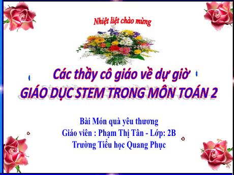Bài giảng Stem Toán Lớp 2 - Bài: Món quà yêu thương - Phạm Thị Tân