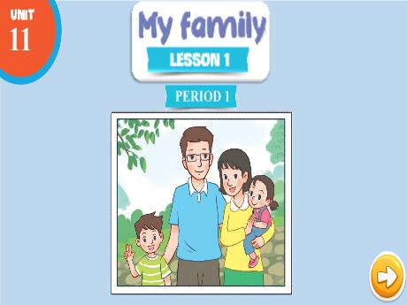 Bài giảng Tiếng Anh Lớp 3 (Global success) - Period 1, Unit 11: My family (Lesson 1)