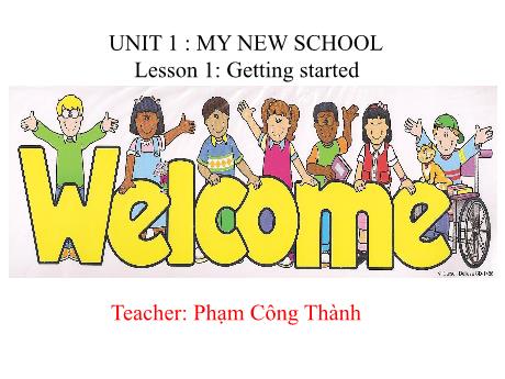 Bài giảng Tiếng Anh Lớp 6 (Global Success) - Unit 1: My new school - Lesson 1: Getting started - Phạm Công Thành