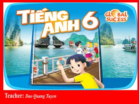 Bài giảng Tiếng Anh Lớp 6 (Global Success) - Unit 1: My new school - Lesson 5: Skills 1 - Đào Quang Tuyển