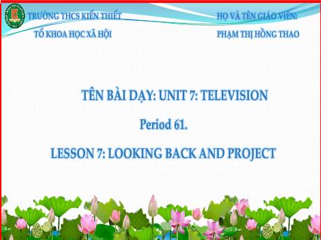 Bài giảng Tiếng Anh Lớp 6 (Global Success) - Unit 7: Television - Period 61, Lesson 7: Looking back and project - Phạm Thị Hồng Thao