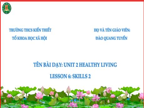 Bài giảng Tiếng Anh Lớp 7 (Global Success) - Unit 2: Healthy living - Lesson 6: Skills 2 - Đào Quang Tuyển