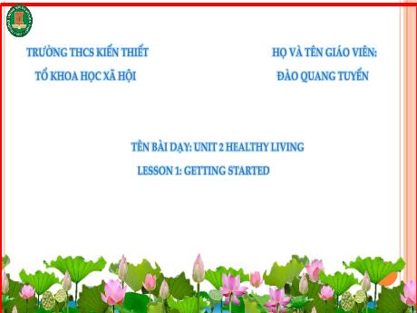 Bài giảng Tiếng Anh Lớp 7 (Global Success) - Unit 2: Healthy living - Lesson 1: Getting started - Đào Quang Tuyển