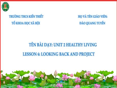 Bài giảng Tiếng Anh Lớp 7 (Global Success) - Unit 2: Healthy living - Lesson 6: Looking back and project - Đào Quang Tuyển