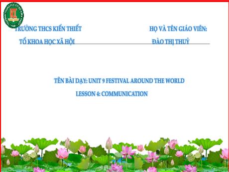 Bài giảng Tiếng Anh Lớp 7 (Global Success) - Unit 9: Festival around the world - Lesson 4: Communication - Đào Thị Thủy