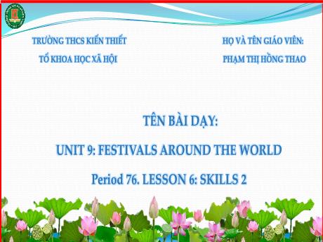 Bài giảng Tiếng Anh Lớp 7 (Global Success) - Unit 9: Festivals around the world - Period 76, Lesson 6: Skills 2 - Phạm Thị Hồng Thao