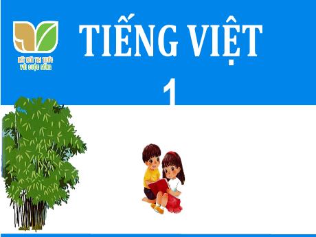 Bài giảng Tiếng Việt 1 (Kết nối tri thức) - Chủ đề 1: Tôi và các bạn - Bài 1: Tôi là học sinh lớp 1
