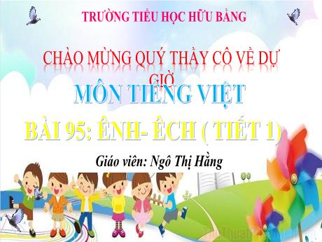 Bài giảng Tiếng Việt Lớp 1 (Cánh diều) - Bài 95: Ênh, Êch (Tiết 1) - Ngô Thị Hằng
