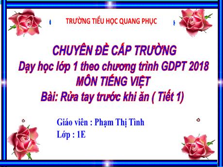 Bài giảng Tiếng Việt Lớp 1 (Kết nối tri thức) - Bài: Rửa tay trước khi ăn (Tiết 1) - Phạm Thị Tình