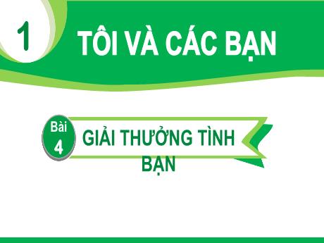 Bài giảng Tiếng Việt Lớp 1 (Kết nối tri thức) - Chủ đề 1: Tôi và các bạn - Bài 4: Giải thượng tình bạn