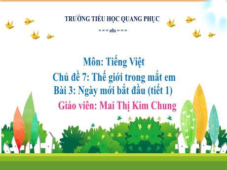 Bài giảng Tiếng Việt Lớp 1 (Kết nối tri thức) - Chủ đề 7: Thế giới trong mắt em - Bài 3: Ngày mới bắt đầu (Tiết 1) - Mai Thị Kim Chung