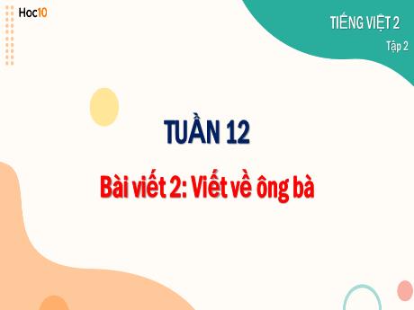 Bài giảng Tiếng Việt Lớp 2 (Cánh diều) - Tuần 12, Bài viết 2: Viết về ông bà