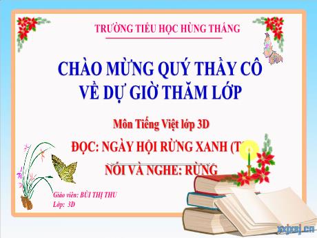 Bài giảng Tiếng Việt Lớp 3 (Đọc - Nói và nghe) Sách Kết nối tri thức - Bài: Ngày hội rừng xanh (Tiết 2). Rừng - Bùi Thị Thu