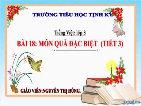 Bài giảng Tiếng Việt Lớp 3 (Kết nối tri thức) - Bài 18: Món quà đặc biệt (Tiết 3). Luyện tập Từ ngữ chỉ đặc điểm. Câu khiến - Trường Tiểu học Tịnh Kỳ