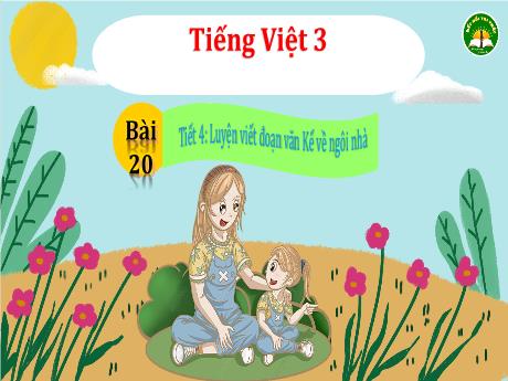 Bài giảng Tiếng Việt Lớp 3 (Kết nối tri thức) - Bài 20: Luyện viết đoạn văn Kể về ngôi nhà (Tiết 4)
