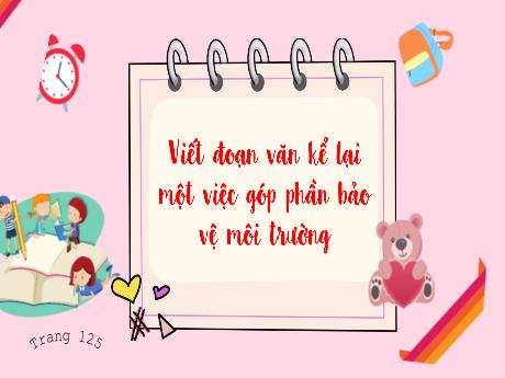 Bài giảng Tiếng Việt Lớp 3 (Kết nối tri thức) - Bài: Viết đoạn văn kể lại 1 việc góp phần bảo vệ môi trường