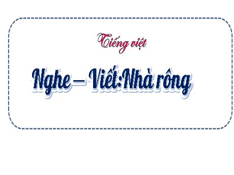 Bài giảng Tiếng Việt Lớp 3 (Nghe - Viết) Sách Kết nối tri thức - Bài: Nhà rông