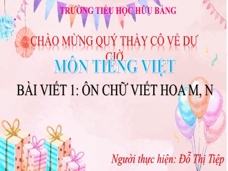 Bài giảng Tiếng Việt Lớp 3 (Viết) Sách Cánh diều - Bài: Ôn chữ viết hoa M, N - Đỗ Thị Tiệp