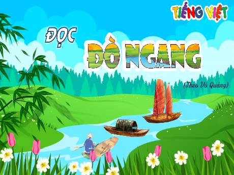 Bài giảng Tiếng Việt Lớp 4 (Đọc) Sách Kết nối tri thức - Bài: Đò ngang
