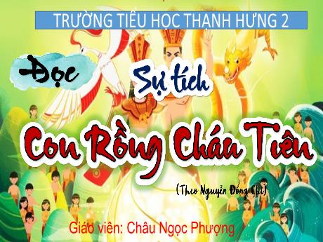 Bài giảng Tiếng Việt Lớp 4 (Đọc) Sách Kết nối tri thức - Bài: Sự tích Con rồng cháu tiên - Châu Ngọc Phượng