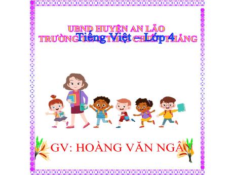 Bài giảng Tiếng Việt Lớp 4 (Đọc) Sách Kết nối tri thức - Bài: Tiếng nói của cỏ cây - Hoàng Văn Ngân