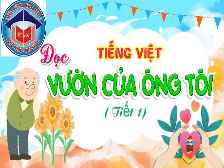 Bài giảng Tiếng Việt Lớp 4 (Đọc) Sách Kết nối tri thức - Bài: Vườn của ông tôi (Tiết 1) - Trường Tiểu học Thạch Hưng 2