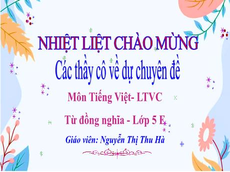 Bài giảng Tiếng Việt Lớp 5 (Luyện từ và câu) Sách Kết nối tri thức - Bài: Từ đồng nghĩa - Nguyễn Thị Thu Hà