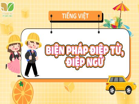 Bài giảng Tiếng Việt Lớp 5 (Luyện từ và câu) Sách Kết nối tri thức - Bài: Biện pháp điệp từ, điệp ngữ