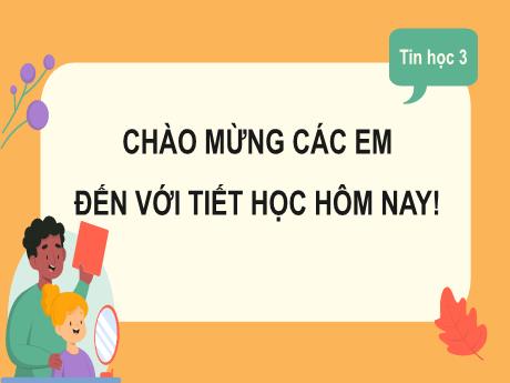 Bài giảng Tin học Lớp 3 (Kết nối tri thức) - Bài 16: Công việc của em và sự trợ giúp của máy tính
