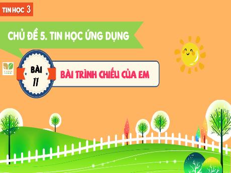 Bài giảng Tin học Lớp 3 (Kết nối tri thưc) - Chủ đề 5: Tin học ứng dụng - Bài 11: Bài trình chiếu của em (Tiết 2)
