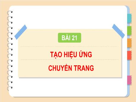 Bài giảng Tin học Lớp 4 (Kết nối tri thức) - Bài 21: Tạo hiệu ứng chuyển trang