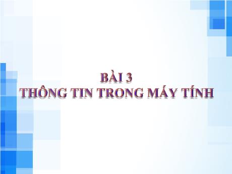 Bài giảng Tin học Lớp 6 (Kết nối tri thức) - Bài 3: Thông tin trong máy tính