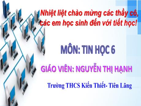 Bài giảng Tin học Lớp 6 (Kết nối tri thức) - Chủ đề 2: Mạng máy tính và Internet - Bài 4: Mạng máy tính - Nguyễn Thị Hạnh