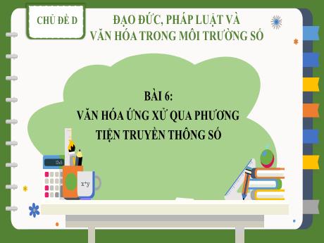 Bài giảng Tin học Lớp 7 (Chân trời sáng tạo) - Chủ đề D: Đạo đức, pháp luật và văn hóa trong môi trường số - Bài 6: Văn hóa ứng xử qua phương tiện truyền thông số