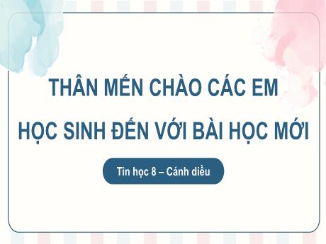 Bài giảng Tin học Lớp 8 (Cánh diều) - Bài 6: Thực hành tìm và sửa lỗi