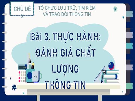 Bài giảng Tin học Lớp 9 (Kết nối tri thức) - Chủ đề 2: Tổ chức lưu trữ, tìm kiếm và trao đổi thông tin - Bài 3: Thực hành Đánh giá chất lượng thông tin