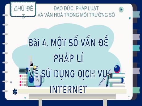 Bài giảng Tin học Lớp 9 (Kết nối tri thức) - Chủ đề 3: Đạo đức, pháp luật và văn hóa trong môi trường số - Bài 4: Một số vấn đề pháp lí về sử dụng dịch vụ Internet
