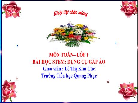 Bài giảng Toán Lớp 1 - Bài học Stem: Dụng cụ gấp áo - Lê Thị Kim Cúc