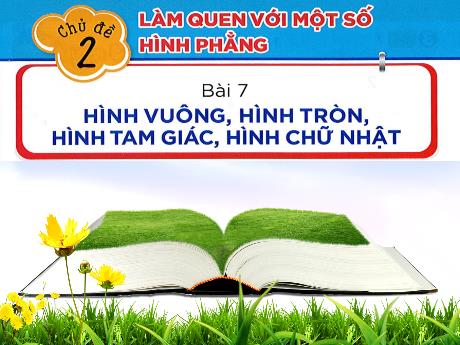 Bài giảng Toán Lớp 1 (Kết nối tri thức) - Chủ đề 2: Làm quen với 1 số hình phẳng - Bài 7: Hình vuông, hình tròn, hình tam giác, hình chữ nhật (Tiết 1)