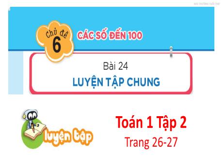 Bài giảng Toán Lớp 1 (Kết nối tri thức) - Chủ đề 6: Các số đến 100 - Bài 24: Luyện tập chung (Trang 26+27)