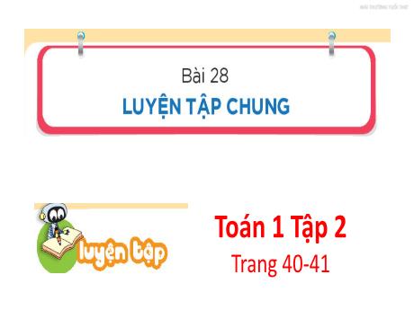Bài giảng Toán Lớp 1 (Kết nối tri thức) - Chủ đề 7: Độ dài và đo độ dài - Bài 28: Luyện tập chung (Trang 40+41)