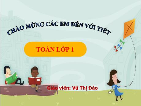 Bài giảng Toán Lớp 1 (Kết nối tri thức) - Tiết 73+74: Luyện tập chung - Vũ Thị Đào