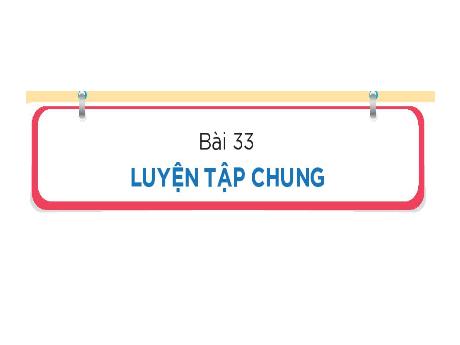 Bài giảng Toán Lớp 2 (Kết nối tri thức) - Bài 33: Luyện tập chung
