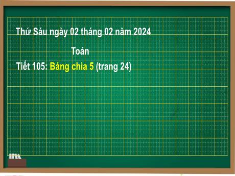 Bài giảng Toán Lớp 2 (Kết nối tri thức) - Tiết 105: Bảng chia 5 (Trang 24) - Năm học 2023-2024