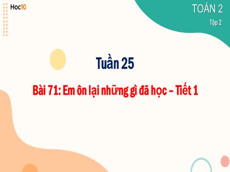 Bài giảng Toán Lớp 2 (Kết nối tri thức) - Tuần 25, Bài 71: Em ôn lại những gì đã học (Tiết 1)