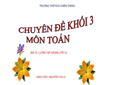 Bài giảng Toán Lớp 3 - Bài 72: Luyện tập chung (Tiết 2) - Nguyễn Thị Là