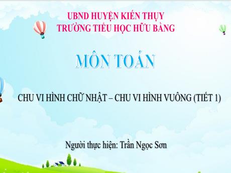 Bài giảng Toán Lớp 3 (Cánh diều) - Bài: Chu vi hình chữ nhật. Chu vi hình vuông (Tiết 1) - Trần Ngọc Sơn