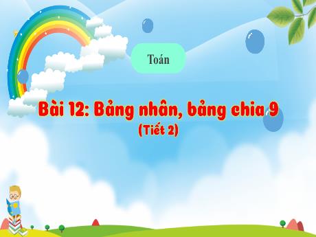 Bài giảng Toán Lớp 3 (Kết nối tri thức) - Bài 12: Bảng nhân, bảng chia 9 (Tiết 2)