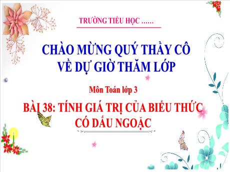 Bài giảng Toán Lớp 3 (Kết nối tri thức) - Bài 38: Tính giá trị của biểu thức có dấu ngoặc - Năm học 2022-2023